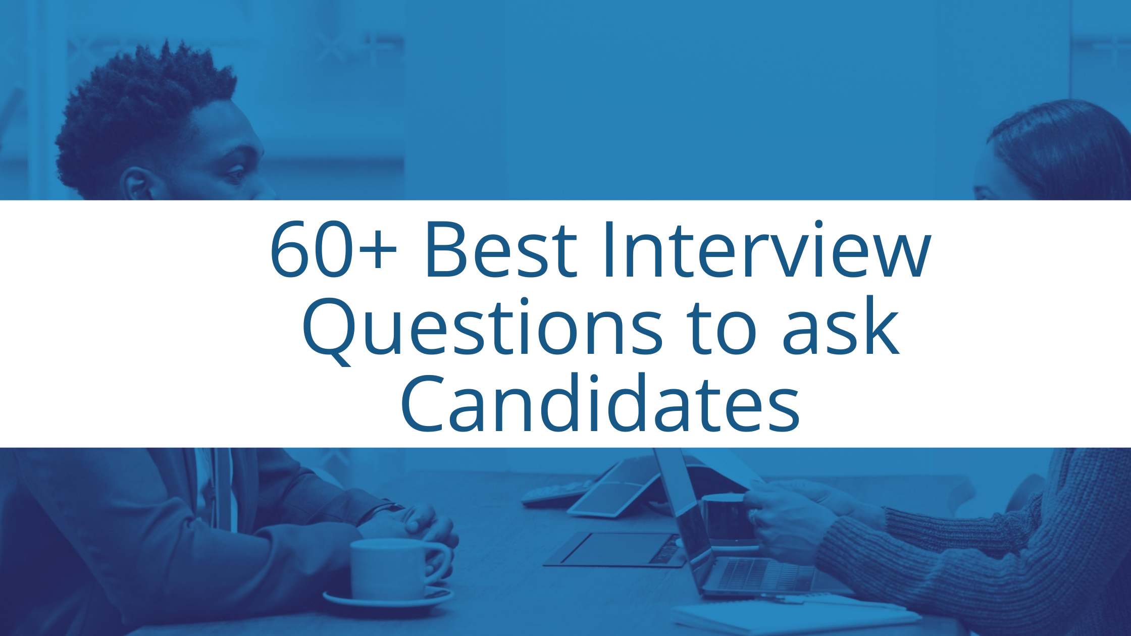 60+ Best Interview Questions To Ask Candidates NESC Staffing