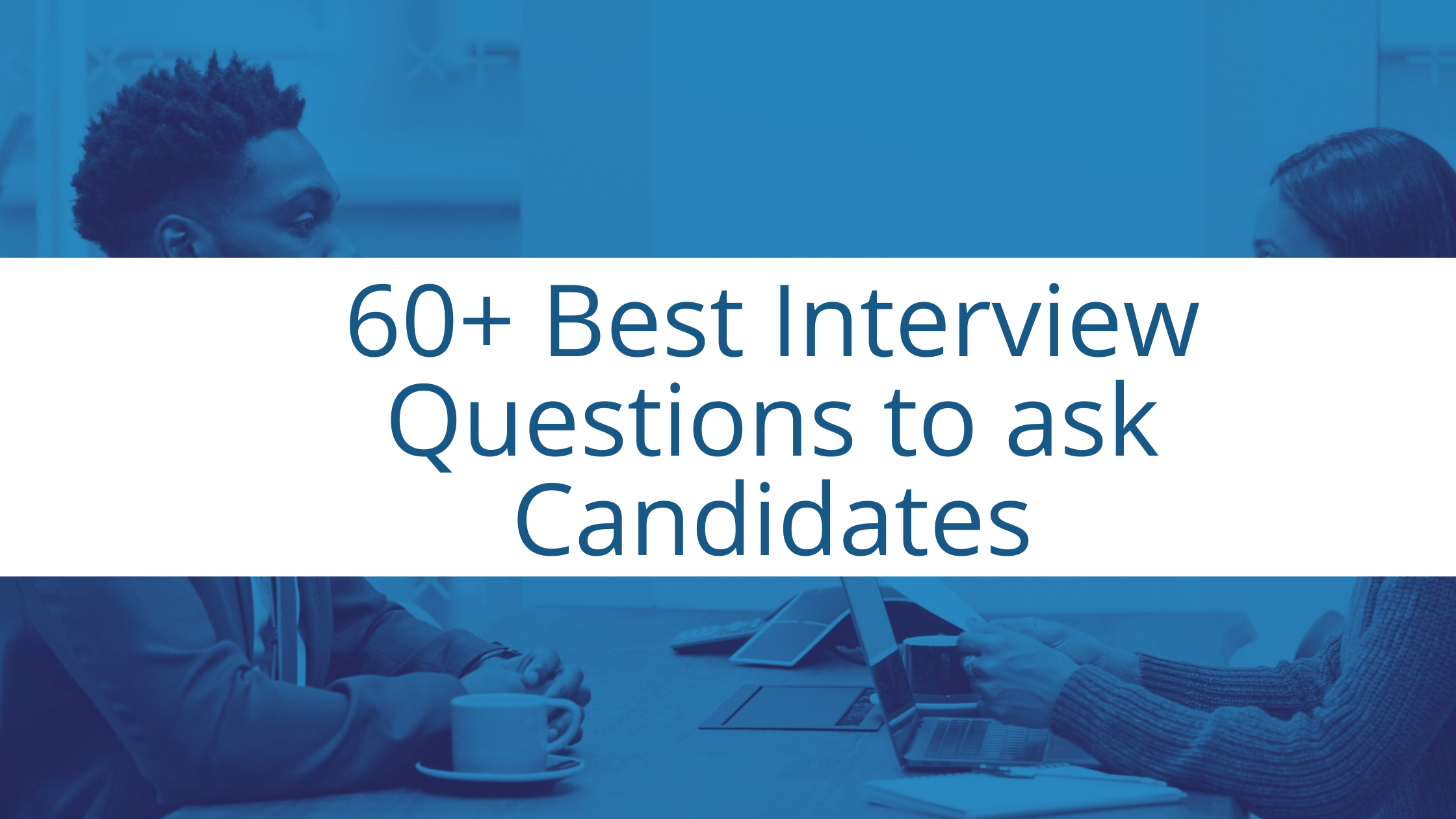 60 Best Interview Questions To Ask Candidates NESC Staffing